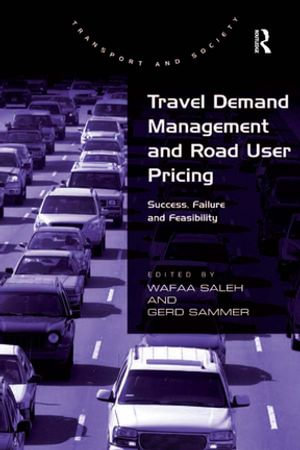 Travel Demand Management and Road User Pricing : Success, Failure and Feasibility - Gerd Sammer