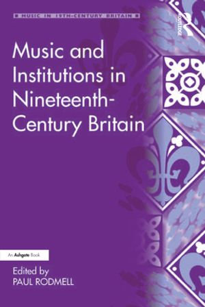 Music and Institutions in Nineteenth-Century Britain : Music in Nineteenth-Century Britain - Paul Rodmell