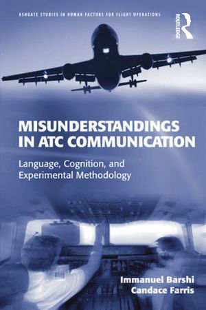 Misunderstandings in ATC Communication : Language, Cognition, and Experimental Methodology - Immanuel Barshi