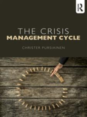 The Crisis Management Cycle : Theory and Practice - Christer Pursiainen