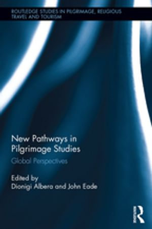 New Pathways in Pilgrimage Studies : Global Perspectives - Dionigi Albera