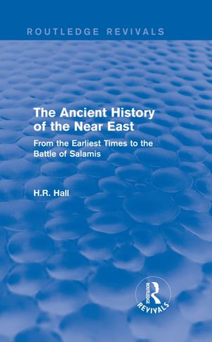 The Ancient History of the Near East : From the Earliest Times to the Battle of Salamis - H.R. Hall