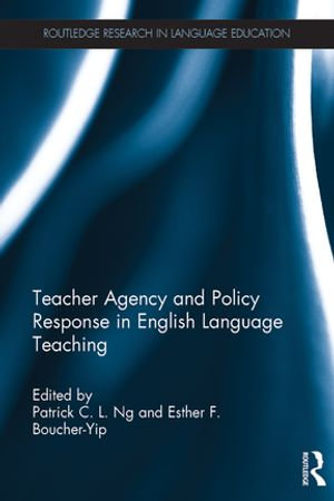 Teacher Agency and Policy Response in English Language Teaching : Routledge Research in Language Education - Author