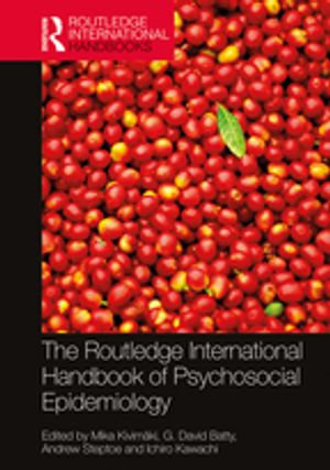 The Routledge International Handbook of Psychosocial Epidemiology : Routledge International Handbooks - Mika Kivimäki