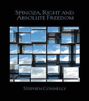 Spinoza, Right and Absolute Freedom : Birkbeck Law Press - Stephen Connelly