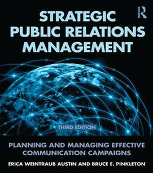 Strategic Public Relations Management : 3rd Edition - Planning and Managing Effective Communication Campaigns - Erica Weintraub Austin
