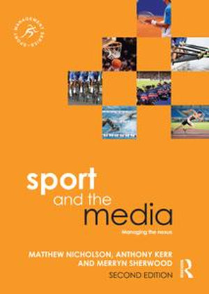 Sport and the Media : Managing the Nexus - Matthew Nicholson