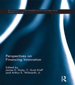 Perspectives on Financing Innovation : Routledge/C-LEAF Studies in Economic and Financial Law - James E. Daily