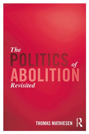 The Politics of Abolition Revisited - Thomas Mathiesen