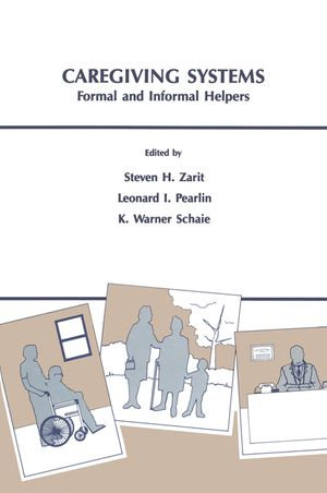 Caregiving Systems : Informal and Formal Helpers - Leonard I. Pearlin and K. Warner Schaie Steven H. Zarit