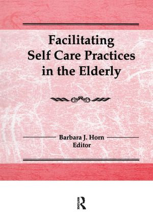 Facilitating Self Care Practices in the Elderly - Barbara J Horn