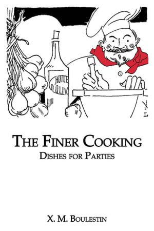 Finer Cooking : Dishes For - X. M. Boulestin