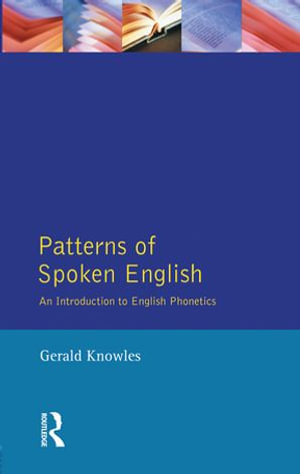 Patterns of Spoken English : An Introduction to English Phonetics - Gerald Knowles