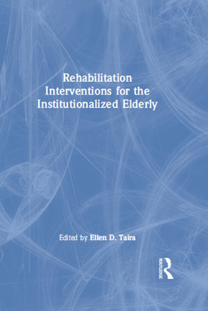 Rehabilitation Interventions for the Institutionalized Elderly - Ellen D Taira