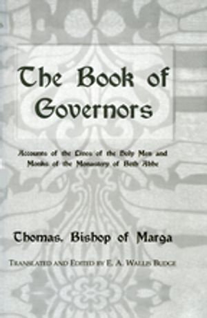 The Book Of Governors : Accounts of the Lives of the Holy Men and Monks of the Monastery of Beth Abhe - E.A. Wallis Budge