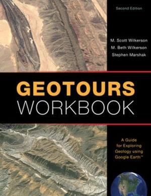 Geotours Workbook : A Guide for Exploring Geology using Google Earth - M. Scott Wilkerson