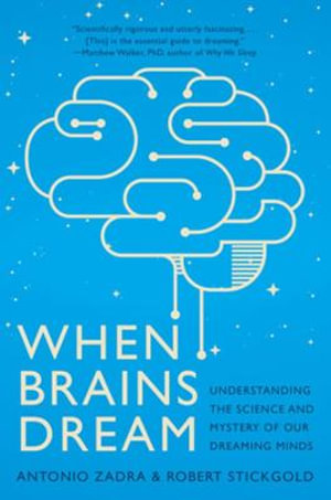 When Brains Dream : Understanding the Science and Mystery of Our Dreaming Minds - Antonio Zadra