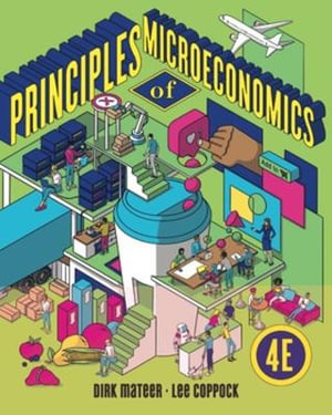 Principles of Microeconomics : 4th Edition - Dirk Mateer