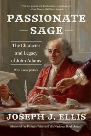 Passionate Sage : The Character and Legacy of John Adams - Joseph J. Ellis