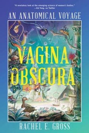 Vagina Obscura : An Anatomical Voyage - Rachel E. Gross