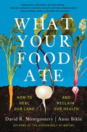 What Your Food Ate : How to Restore Our Land and Reclaim Our Health - David R. Montgomery