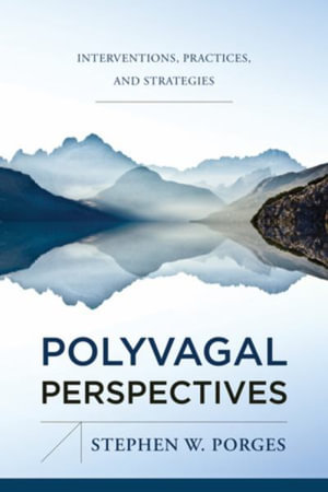 Polyvagal Perspectives : Interventions, Practices, and Strategies (IPNB) - Stephen W. Porges