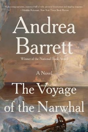 The Voyage of the Narwhal - Andrea Barrett