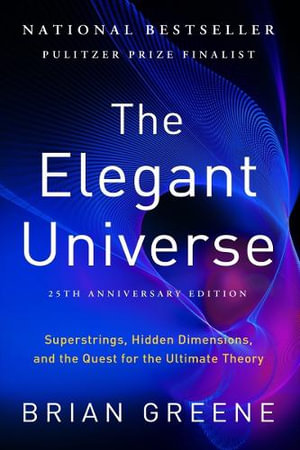 The Elegant Universe : Superstrings, Hidden Dimensions, and the Quest for the Ultimate Theory - Brian Greene