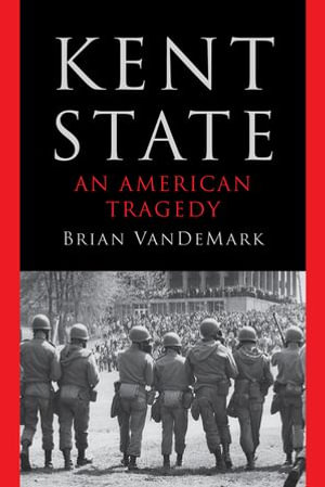 Kent State : An American Tragedy - Brian VanDeMark