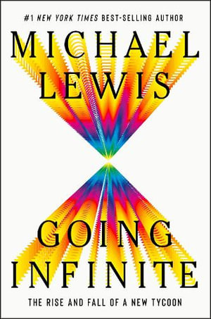 Going Infinite : The Rise and Fall of a New Tycoon - Michael Lewis