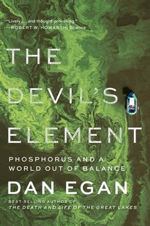 The Devil's Element : Phosphorus and a World Out of Balance - Dan Egan