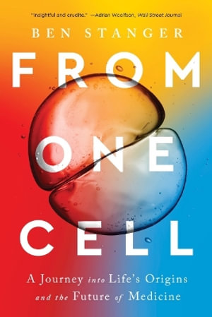 From One Cell : A Journey into Life's Origins and the Future of Medicine - Ben Stanger