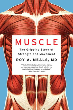 Muscle : The Gripping Story of Strength and Movement - Roy A. Meals