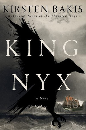 King Nyx : A Novel - Kirsten Bakis