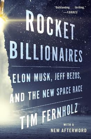 Rocket Billionaires : Elon Musk, Jeff Bezos, and the New Space Race - Tim Fernholz