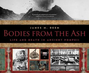 Bodies from the Ash : Life and Death in Ancient Pompeii - James M. Deem