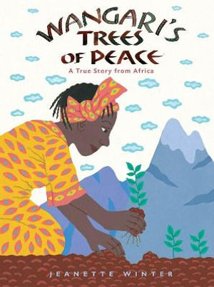 Wangari's Trees of Peace : A True Story from Africa - Jeanette Winter