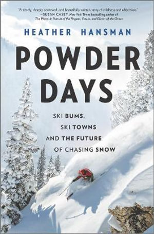 Powder Days : Ski Bums, Ski Towns and the Future of Chasing Snow - Heather Hansman