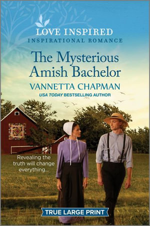 The Mysterious Amish Bachelor : An Uplifting Inspirational Romance - Vannetta Chapman