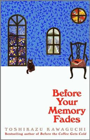 Before Your Memory Fades : Before the Coffee Gets Cold - Toshikazu Kawaguchi