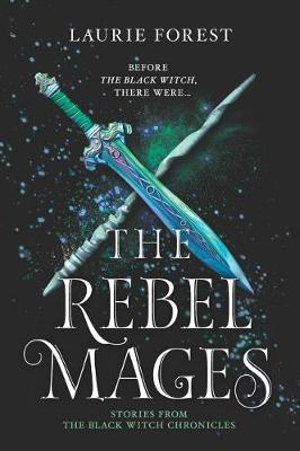 The Rebel Mages : A 2-In-1 Collection - Laurie Forest