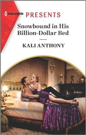 Snowbound in His Billion-dollar Bed : Harlequin Presents - Kali Anthony