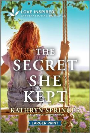 The Secret She Kept : An Uplifting Inspirational Romance - Kathryn Springer