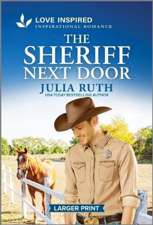 The Sheriff Next Door : An Uplifting Inspirational Romance - Julia Ruth