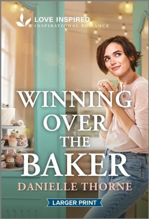 Winning over the Baker : An Uplifting Inspirational Romance - Danielle Thorne