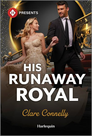 His Runaway Royal : Harlequin Presents - Clare Connelly