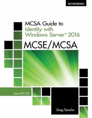 MCSA Guide to Identity with Windows Server 2016, Exam 70-742 - Greg Tomsho