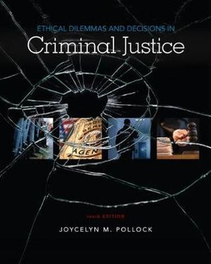 Ethical Dilemmas and Decisions in Criminal Justice : Mindtap Course List - Joycelyn Pollock