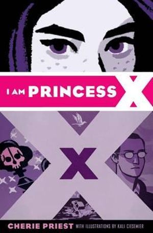 I Am Princess X - Cherie Priest