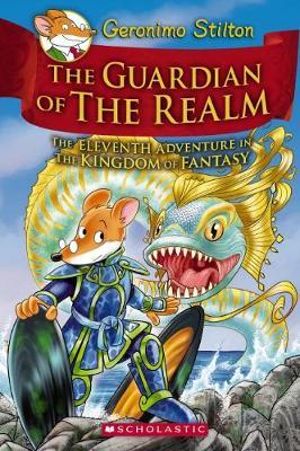 The Guardian of the Realm (Geronimo Stilton The Kingdom of Fantasy #11) : Geronimo Kingdom of Fantasy - Geronimo Stilton